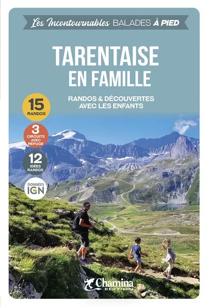 La Tarentaise en famille : randos & découvertes avec les enfants : 19 randos, 3 circuits avec refuge
