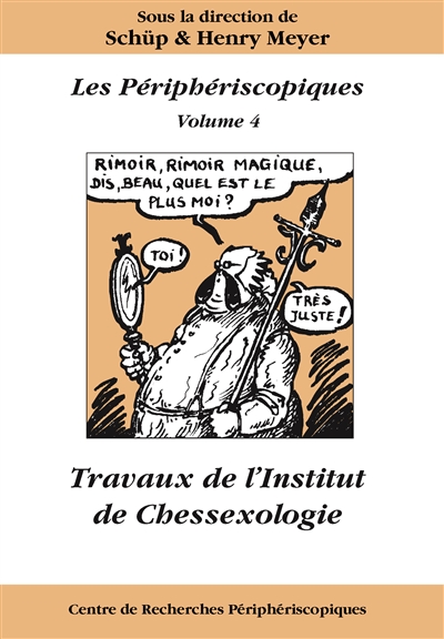 Les Périphériscopiques. Vol. 4. Travaux de l'Institut de Chessexologie