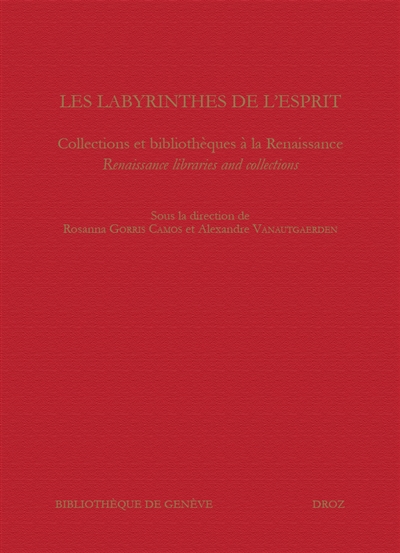 Les labyrinthes de l'esprit : collections et bibliothèques à la Renaissance
