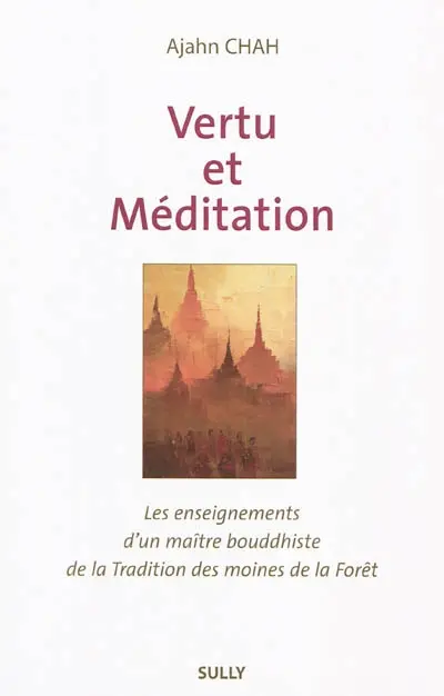 Les enseignements d'un maître bouddhiste de la tradition de la forêt. Vol. 1. Vertu et méditation