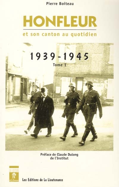 Honfleur et son canton au quotidien : 1939-1945. Vol. 1