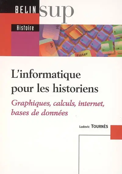 L'informatique pour les historiens : graphiques, calculs, Internet, bases de données