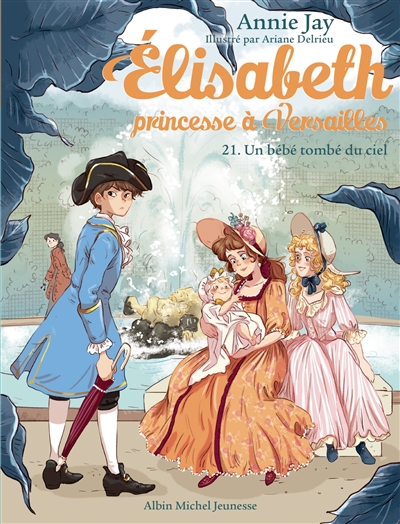 Elisabeth, princesse à Versailles. Vol. 21. Un bébé tombé du ciel - Annie Jay