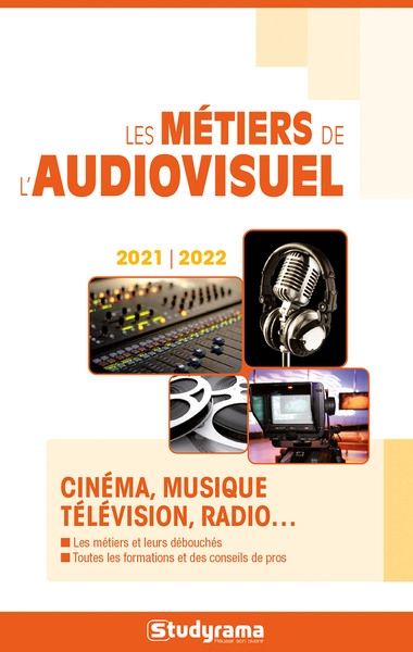 Les métiers de l'audiovisuel : cinéma, musique, télévision, radio... : 2021-2022