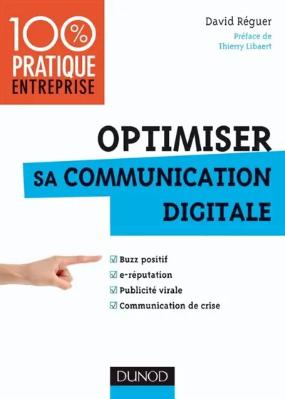 Optimiser sa communication digitale : buzz positif, e-réputation, publicité virale, communication de crise