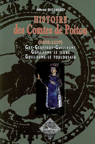 Histoire des comtes de Poitou : nouvelle série. Vol. 2. 1058-1137 : Guy-Geoffroy-Guillaume, Guillaume le Jeune, Guillaume le Conquérant