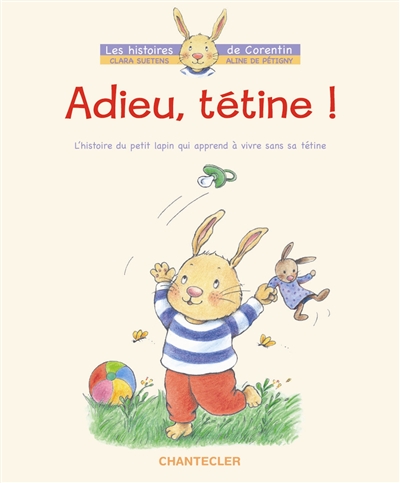 Adieu, tétine ! : l'histoire du petit lapin Corentin qui apprend à vivre sans tétine