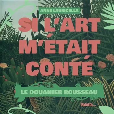 Si l'art m'était conté. Le Douanier Rousseau