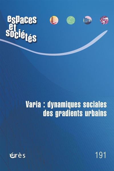 espaces et sociétés, n° 191. varia : dynamiques sociales des gradients urbains