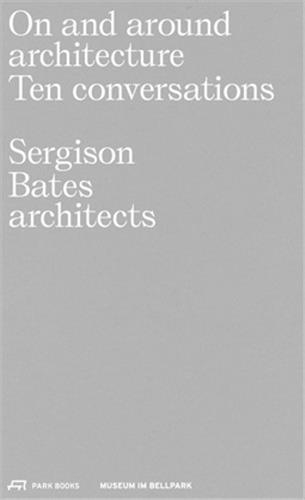 On and Around Architecture Ten Conversations Sergison Bates Architects