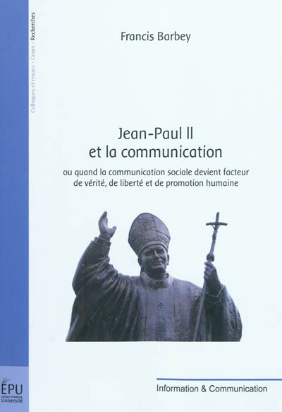 Jean-Paul II et la communication ou Quand la communication sociale devient facteur de vérité, de liberté et de promotion humaine