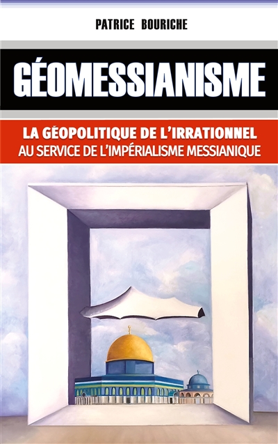 Géomessianisme : La géopolitique de l'irrationnel au service de l'impérialisme messianique