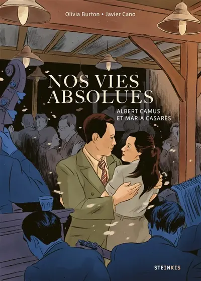 Nos vies absolues : Albert Camus et Maria Casares