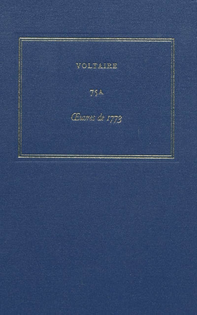 Les oeuvres complètes de Voltaire. Vol. 75A. Oeuvres de 1773