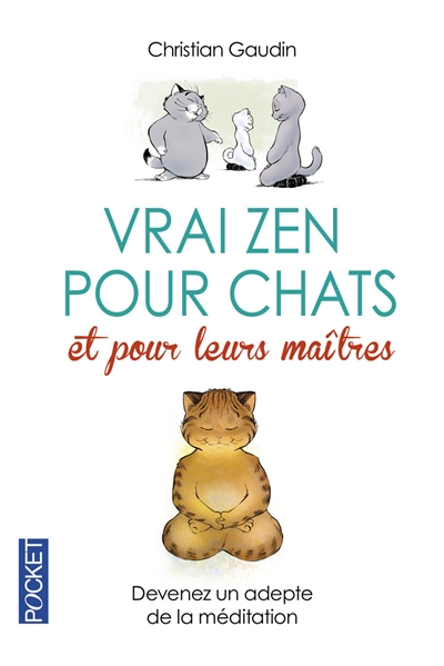 Vrai zen pour chats et pour leurs maîtres : devenez un adepte de la méditation