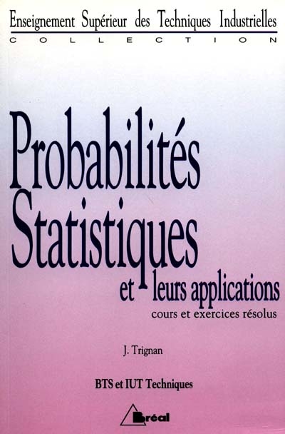 Probabilités statistiques et leurs applications : cours et exercices résolus : BTS, IUT