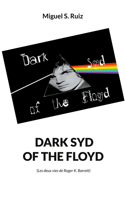Dark syd of the Floyd : Les deux vies de Roger K. Barrett