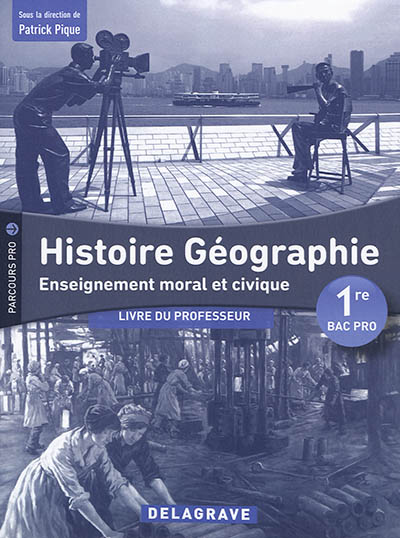 Histoire géographie, enseignement moral et civique 1re bac pro : livre du professeur