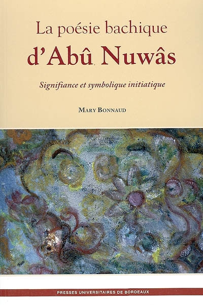 La poésie bachique d'Abû Nuwâs : signifiance et symbolique initiatique