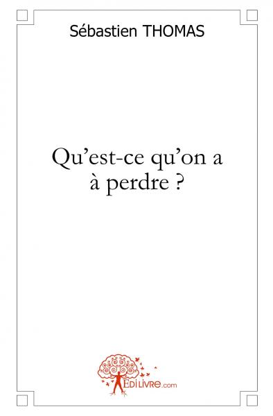 Qu'est ce qu'on a à perdre ?