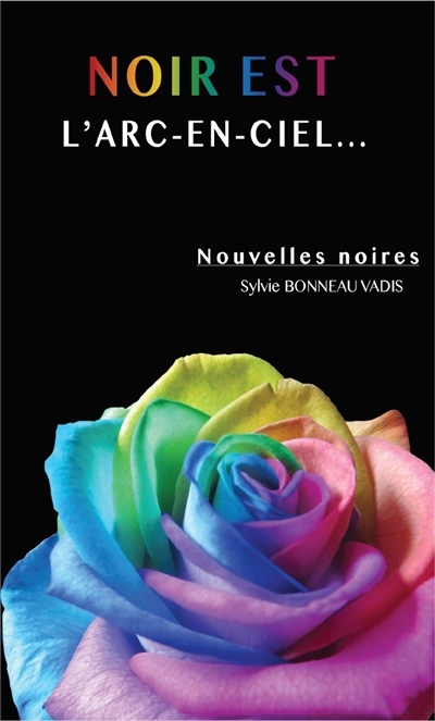 Noir est l'arc-en-ciel :...