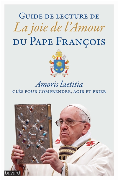 Guide de lecture de La joie de l'amour du pape François : Amoris laetitia, clés pour comprendre, agir et prier