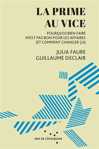 La prime au vice : pourquoi bien faire n'est pas bon pour les affaires (et comment changer ça)