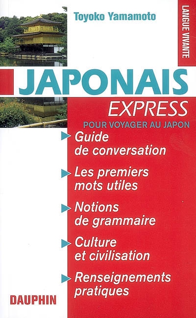Japonais express : pour voyager au Japon : guide de conversation, les premiers mots utiles, notions de grammaire, culture et civilisation, renseignements pratiques