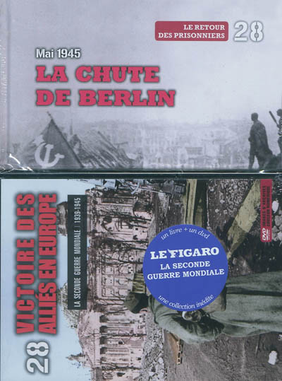 La Seconde Guerre mondiale : 1939-1945. Vol. 28. La chute de Berlin, mai 1945 : le retour des prisonniers