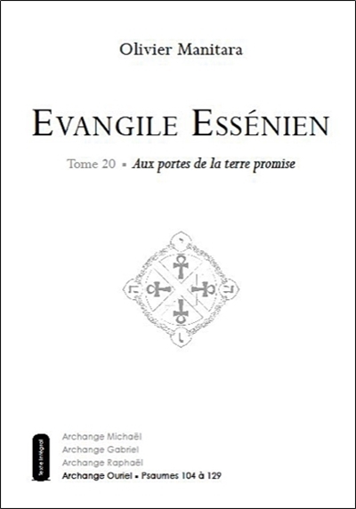 Evangile essénien : archange Ouriel. Vol. 20. Aux portes de la terre promise : psaumes 104 à 129
