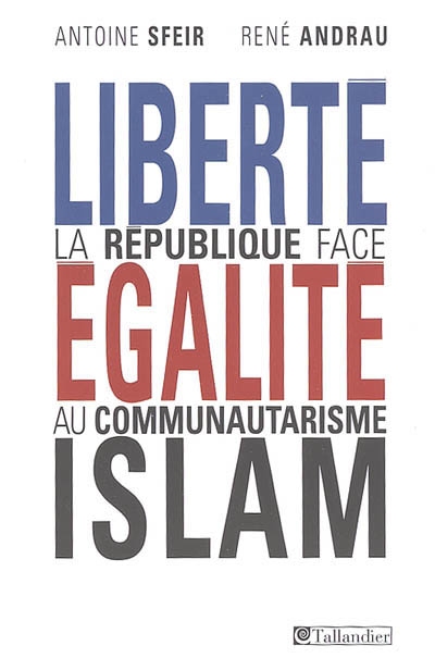 Liberté, égalité, islam : la République face au communautarisme