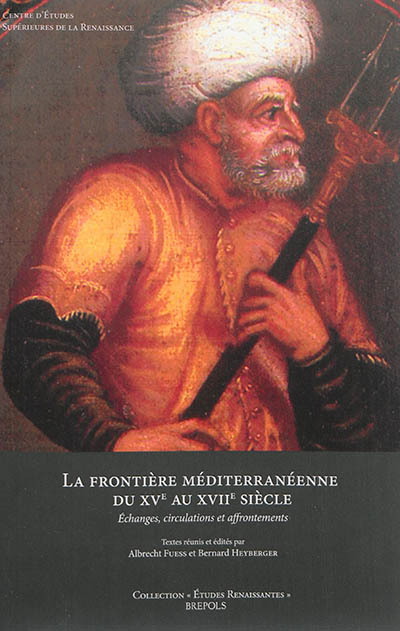 La frontière méditerranéenne du XVe au XVIIe siècle : échanges, circulations et affrontements