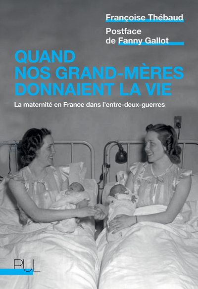 Quand nos grand-mères donnaient la vie : la maternité en France dans l'entre-deux-guerres