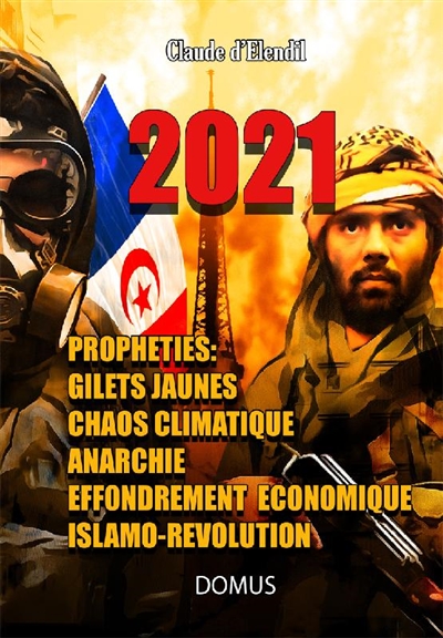 2021 : prophéties : gilets jaunes, anarchie, faillites, révolution rouge, guérilla, conversion de la France à l'islam