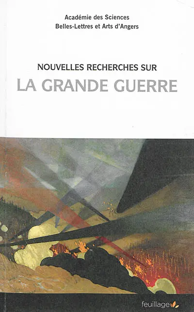 Nouvelles recherches sur la Grande Guerre : archives départementales de Maine-et-Loire, journée de l'Académie des sciences, belles-lettres et arts d'Angers section histoire
