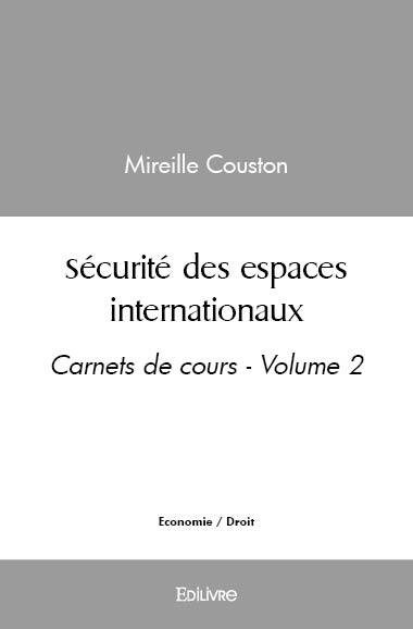 Sécurité des espaces internationaux : Carnets de cours : Volume 2