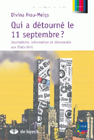 Qui a détourné le 11 septembre ? : journalisme, information et démocratie aux Etats-Unis