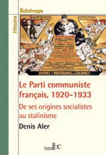 Le Parti communiste français, 1920-1933 : de ses origines socialistes au stalinisme