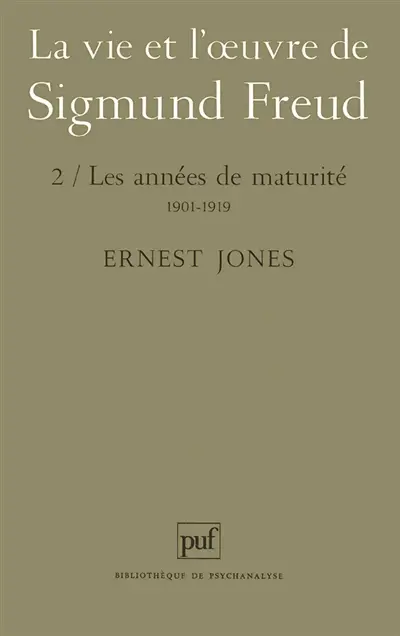 La vie et l'oeuvre de Sigmund Freud. Vol. 2. Les années de maturité : 1901-1919