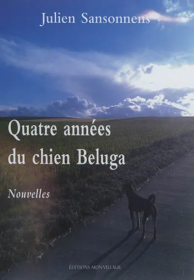Quatre années du chien Beluga : et autres nouvelles