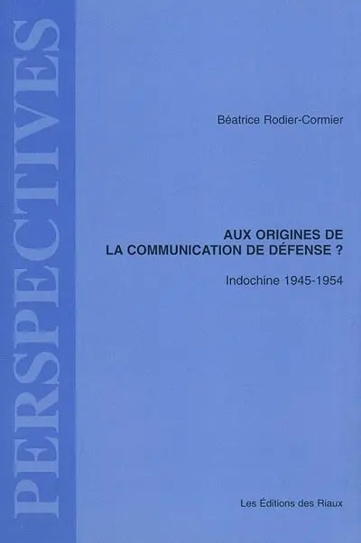 Aux origines de la communication de défense ? : Indochine 1945-1954