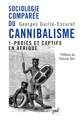 Sociologie comparée du cannibalisme, tome 1 : Proies et captifs en Afrique