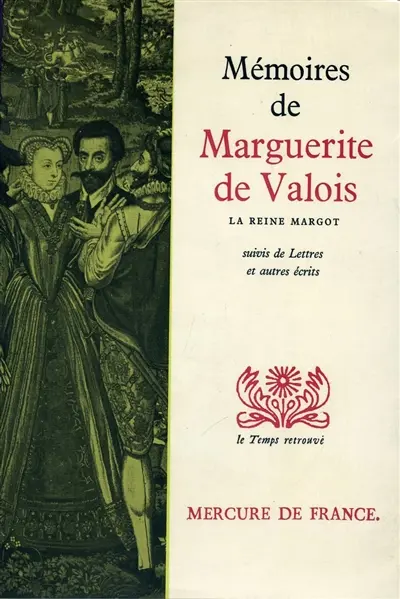 Mémoires et autres écrits de Marguerite de Valois : la reine Margot