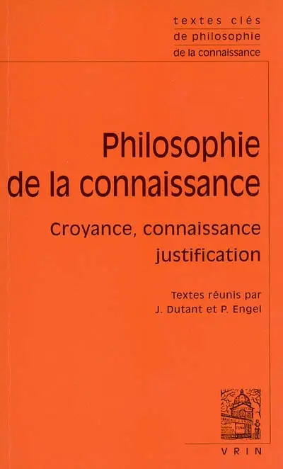 Philosophie de la connaissance : croyance, connaissance, justification