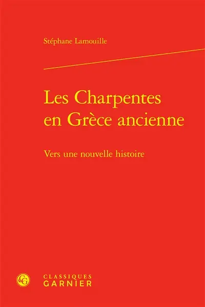 Les charpentes en Grèce ancienne : vers une nouvelle histoire Les charpentes en Grèce ancienne : vers une nouvelle histoire