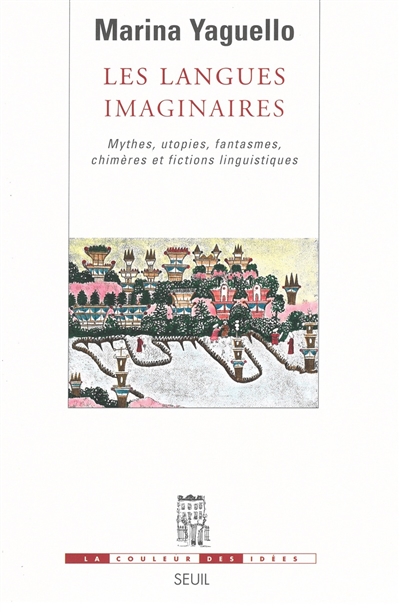 Les langues imaginaires : mythes, utopies, fantasmes, chimères et fictions linguistiques