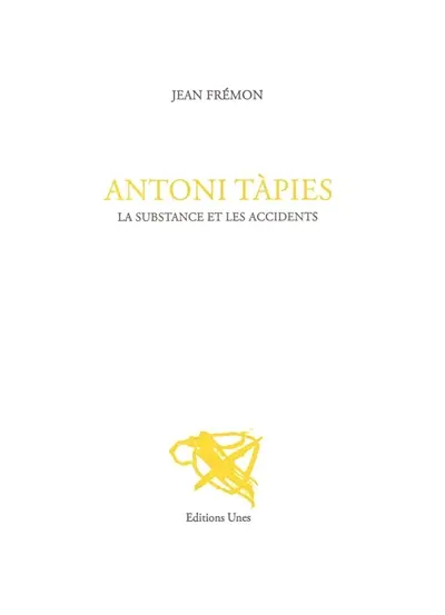 Antoni Tàpies : la substance et les accidents