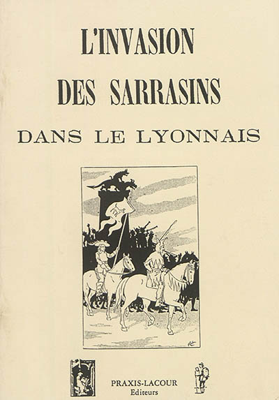 Notes sur l'invasion des Sarrasins dans le Lyonnais