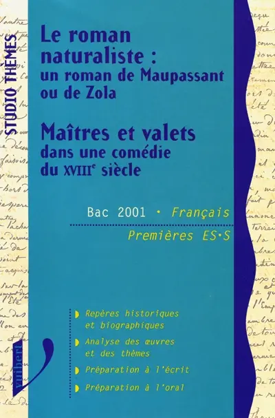 Le roman naturaliste : un roman de Maupassant ou de Zola. Maîtres et valets dans une comédie du XVIIIe siècle : Bac 2001 français : premières ES, S
