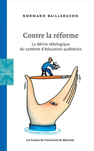 Contre la réforme : dérive idéologique du système d'éducation québécois